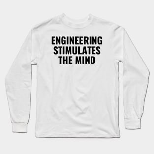 Engineering stimulates the mind Long Sleeve T-Shirt